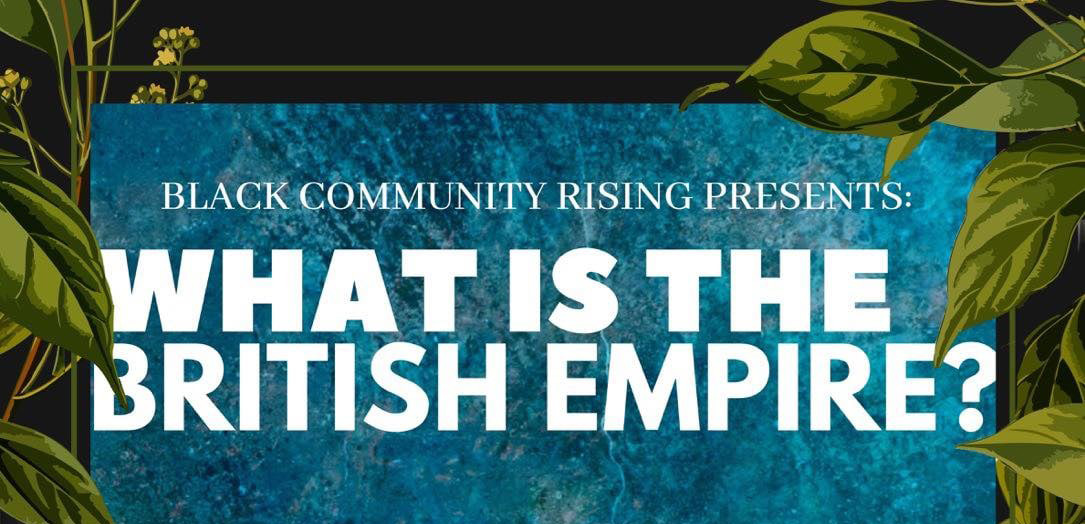 Black Community Rising presents: What is the British Empire?