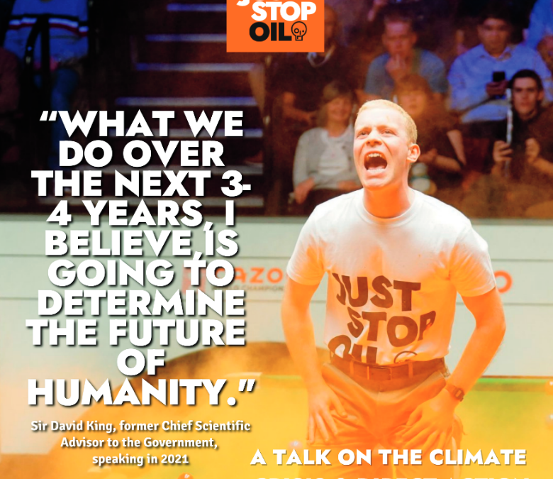 Just Stop Oil – a talk on the Climate Crisis & Direct Action